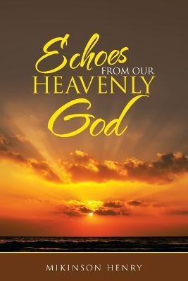 Echoes from Our Heavenly God(English, Paperback, Henry Mikinson)