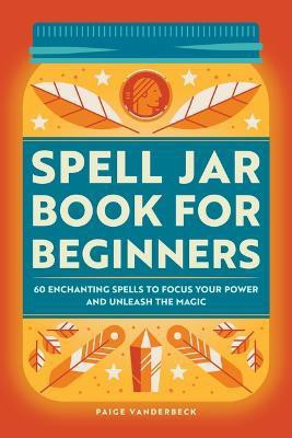 Spell Jar Book for Beginners(English, Paperback, Vanderbeck Paige)