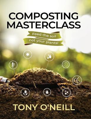 Composting Masterclass(English, Hardcover, O'Neill Tony)