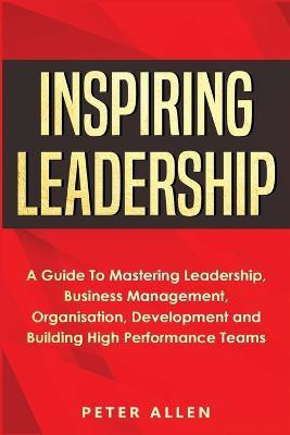 Inspiring Leadership(English, Paperback, Allen Peter)