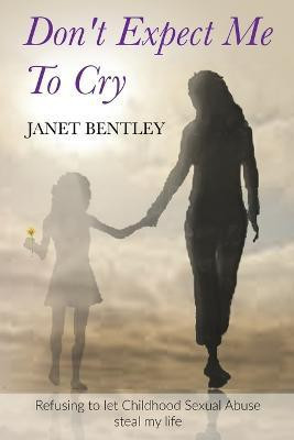 Don't Expect Me to Cry(English, Paperback, Bentley Janet)