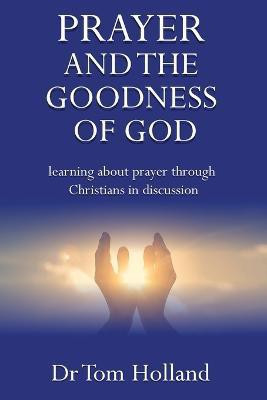 Prayer and the Goodness of God(English, Paperback, Holland Tom)