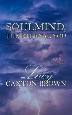 SoulMind, The Eternal You(English, Hardcover, Caxton Brown Lucy)