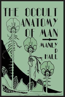 The Occult Anatomy of Man; To Which Is Added a Treatise on Occult Masonry(English, Paperback, Hall Manly P)