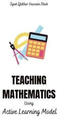 Teaching Mathematics - Using Active Learning Model(English, Paperback, Hussain Shah Syed Iftikhar)