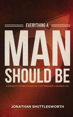 Everything a Man Should Be(English, Paperback, Shuttlesworth Jonathan)