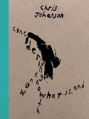 Chris Johanson: Considering Unknow Know With What Is, And(English, Hardcover, unknown)