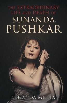 The Extraordinary Life and Death of Sunanda Pushkar(English, Hardcover, Mehta Sunanda)