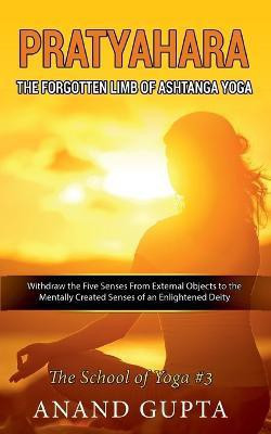 Pratyahara - The Forgotten Limb of Ashtanga Yoga(English, Paperback, Gupta Anand)