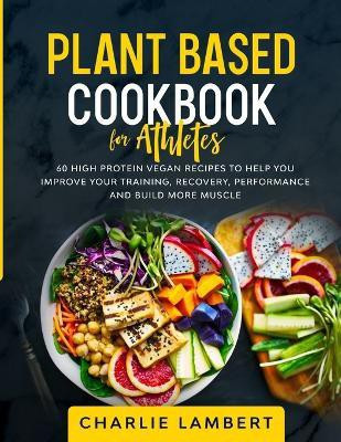 Plant Based Cookbook for Athletes(English, Paperback, Lambert Charlie)