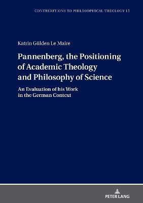 Pannenberg, the Positioning of Academic Theology and Philosophy of Science(English, Hardcover, Guelden Le Maire Katrin)