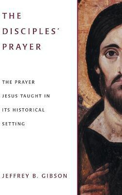 The Disciples' Prayer(English, Paperback, Gibson Jeffrey B.)