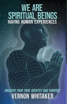 We Are Spiritual Beings Having Human Experiences(English, Paperback, Whitaker Vernon)