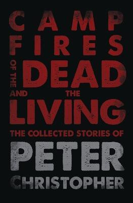 Campfires of the Dead and the Living(English, Paperback, Christopher Peter)
