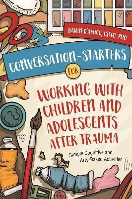 Conversation-Starters for Working with Children and Adolescents After Trauma(English, Paperback, D'Amico Dawn)