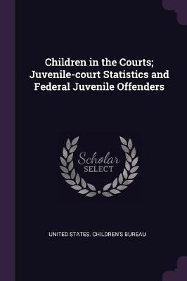 Children in the Courts; Juvenile-court Statistics and Federal Juvenile Offenders(English, Paperback, unknown)