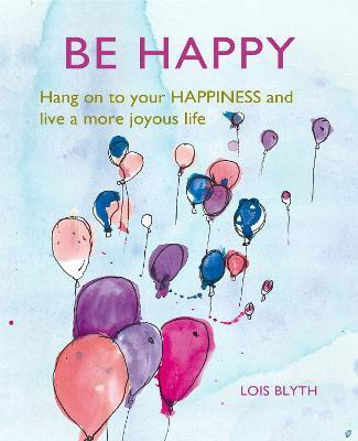 Be Happy(English, Hardcover, Blyth Lois)