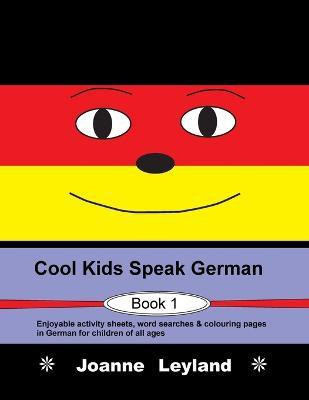 Cool Kids Speak German - Book 1(German, Paperback, Leyland Joanne)