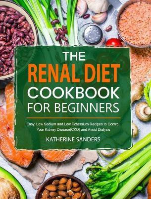 The Renal Diet Cookbook for Beginners(English, Hardcover, Sanders Katherine)