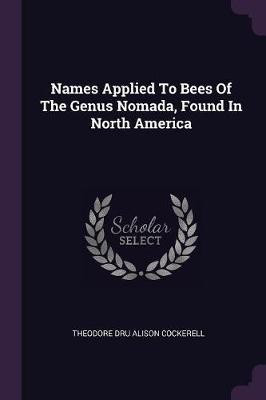 Names Applied To Bees Of The Genus Nomada, Found In North America(English, Paperback, unknown)