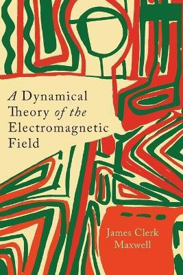 A Dynamical Theory of the Electromagnetic Field(English, Paperback, Maxwell James Clerk)