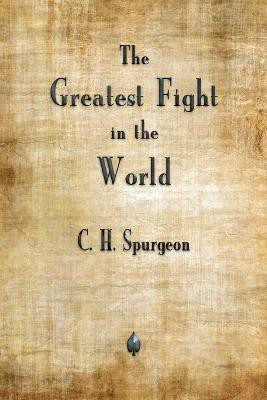 The Greatest Fight in the World(English, Paperback, Spurgeon Charles H)
