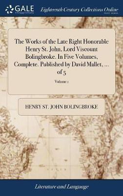 The Works of the Late Right Honorable Henry St. John, Lord Viscount Bolingbroke. In Five Volumes, Complete. Published by David Mallet, ... of 5; Volume 1(English, Hardcover, Bolingbroke Henry St John)