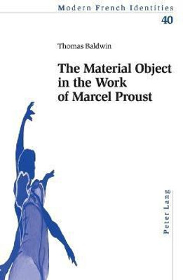 The Material Object in the Work of Marcel Proust(English, Paperback, Baldwin Thomas)