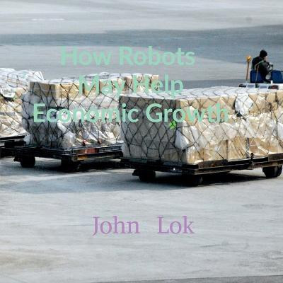 How Robots May Help Economic Growth(English, Paperback, Lok John)