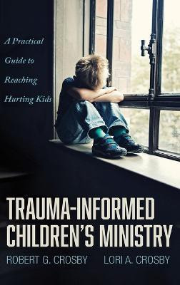 Trauma-Informed Children's Ministry(English, Hardcover, Crosby Robert G)
