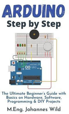 Arduino Step by Step(English, Paperback, Wild M Eng Johannes)