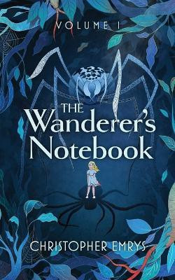 The Wanderer's Notebook Volume I(English, Paperback, Emrys Christopher)