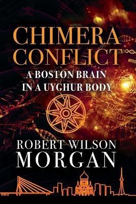 Chimera Conflict; A Boston Brain in a Uyghur Body(English, Paperback, Morgan Robert W)