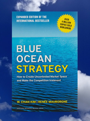Blue Ocean Strategy: How To Create Uncontested Market Space And Make The Competition Irrelevant(Paperback, W. Chan Kim)