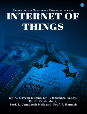 Embedded Systems Design with Internet of Things(Paperback, Dr. K. Naveen Kumar, Dr. P. Bhaskara Reddy, Dr. E. Krishnahari, Prof. L. Jagadeesh Naik, Prof. P. Ramesh)