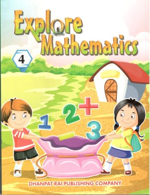 EXPLORE MATHEMATICS CLASS 4(DHANPAT RAI PUBLISHING COMPANY PVT LTD, NOT GIVEN)