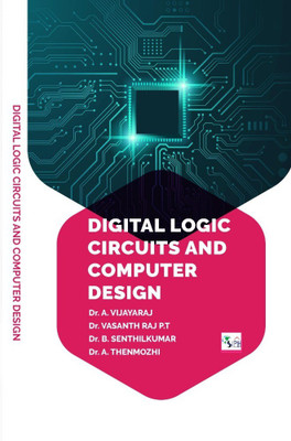 DIGITAL LOGIC CIRCUITS AND
COMPUTER DESIGN(Paperback, Dr. A. VIJAYARAJ Dr. VASANTH RAJ P.T Dr. B. SENTHILKUMAR Dr. A. THENMOZHI)