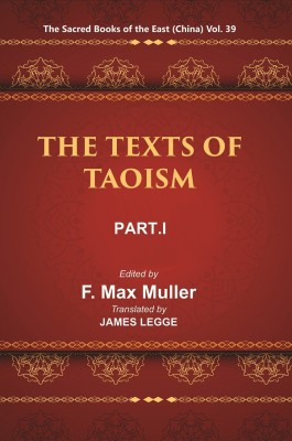 The Sacred Books Of The East (China: THE TEXTS OF TAOISM, PART-I: THE TAO TEH KING THE WRITINGS OF KWANG-3ZE BOOK I–XVII) Volume 39th(Hardcover, F. MAX MULLER, James Legge)