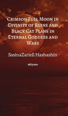 Crimson Full Moon in Divinity of Ruins and Black Cat Plans in Eternal Goddess and Wars(English, Paperback, Hashashin SasinaZariell)