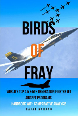 Birds of Fray - World's Top 4.5 & 5th Generation Fighter Jet Aircraft Programs(English, Paperback, Rajat Narang)