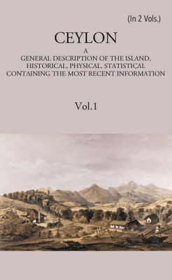 Ceylon:- A General Description Of The Island, Historical, Physical, Statistical Volume Vol. 1st(Hardcover, Anonymus)