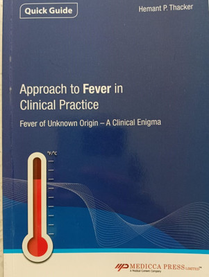 Quick Guide: Approach to Fever in Clinical Practice Fever of Unknown Origin - A Clinical Enigma(Paperback, Hemant P. Thacker)