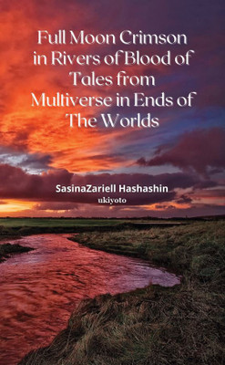 Full Moon Crimson in Rivers of Blood of Tales from Multiverse in Ends of the Worlds(English, Paperback, Hashashin SasinaZariell)