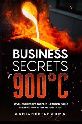Business Secrets At 900°C(English, Paperback, Abhishek Sharma)