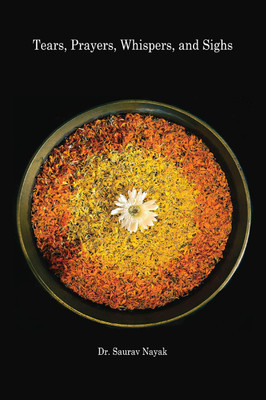 Tears, Prayers, Whispers and Sighs - And other selected verses from The Keypad Poems(Hardcover, Dr. Saurav Nayak)