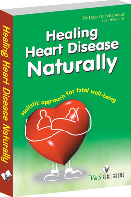 Healing Heart Diseases Naturally  - Holistic Approach for Total Well - Being 1 Edition(English, Paperback, Mirchandani Dayal)