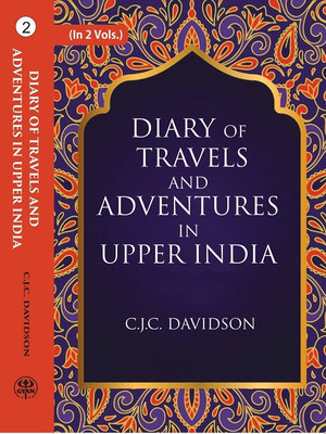 Diary of travels and adventures in Upper India: From Bareilly, in Rohilcund, to Hurdwar, and Nahun, in the Himmalaya Mountains, with a Tour in Bundelcund, A Sporting Excursion in Kingdom of Oude, and a Voyage Down the Ganges Volume 2nd(Paperback, C.J.C. Davidson) Diary of travels and adventures in Upper India: From Bareilly, in Rohilcund, to Hurdwar, and Nahun, in the Himmalaya Mountains, with a Tour in Bundelcund, A Sporting Excursion in Kingdom of Oude, and a Voyage Down the Ganges Volume 2nd(Paperback, C.J.C. Davidson)
