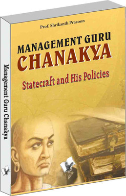 Management Guru Chanakya  - Statecraft and his policies that changed the destiny of India(English, Paperback, Prasoon Shrikant)