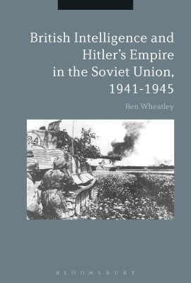 British Intelligence and Hitler's Empire in the Soviet Union, 1941-1945(English, Hardcover, Wheatley Ben Dr.)