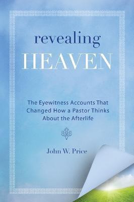 Revealing Heaven: The Christian Case for Near-Death Experiences(English, Paperback, Price John)
